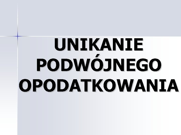 UNIKANIE PODWÓJNEGO OPODATKOWANIA 