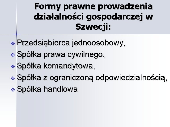 Formy prawne prowadzenia działalności gospodarczej w Szwecji: Przedsiębiorca jednoosobowy, Spółka prawa cywilnego, Spółka komandytowa,