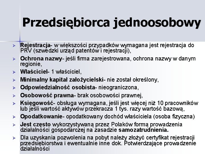 Przedsiębiorca jednoosobowy Rejestracja- w większości przypadków wymagana jest rejestracja do PRV (szwedzki urząd patentów