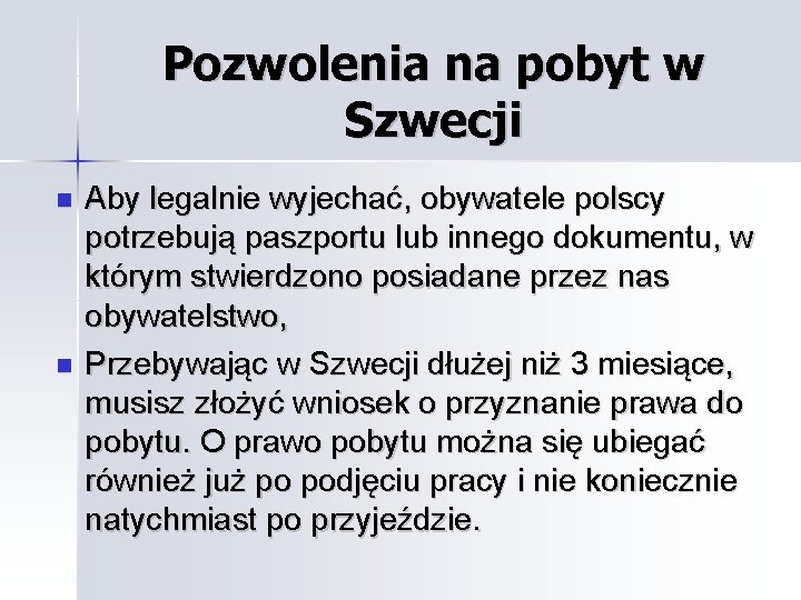 Pozwolenia na pobyt w Szwecji Aby legalnie wyjechać, obywatele polscy potrzebują paszportu lub innego