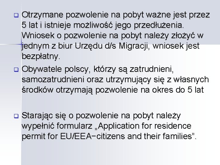 Otrzymane pozwolenie na pobyt ważne jest przez 5 lat i istnieje możliwość jego przedłużenia.