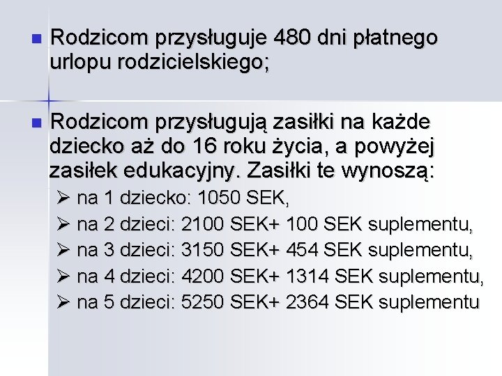  Rodzicom przysługuje 480 dni płatnego urlopu rodzicielskiego; Rodzicom przysługują zasiłki na każde dziecko