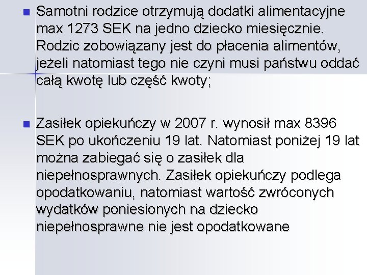  Samotni rodzice otrzymują dodatki alimentacyjne max 1273 SEK na jedno dziecko miesięcznie. Rodzic