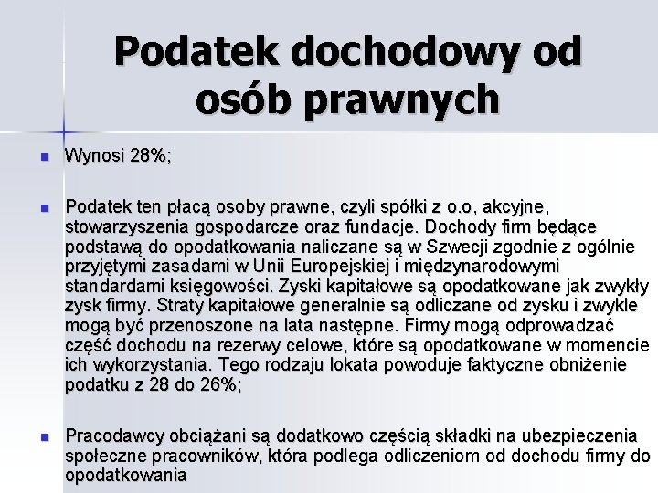 Podatek dochodowy od osób prawnych Wynosi 28%; Podatek ten płacą osoby prawne, czyli spółki