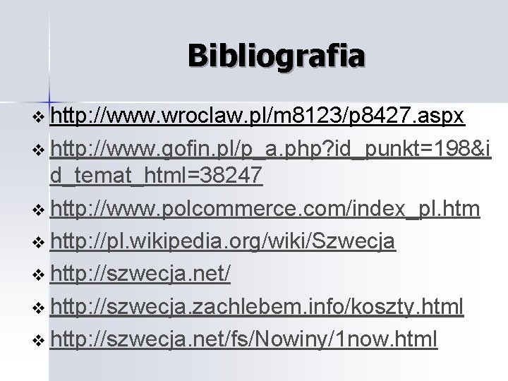 Bibliografia http: //www. wroclaw. pl/m 8123/p 8427. aspx http: //www. gofin. pl/p_a. php? id_punkt=198&i