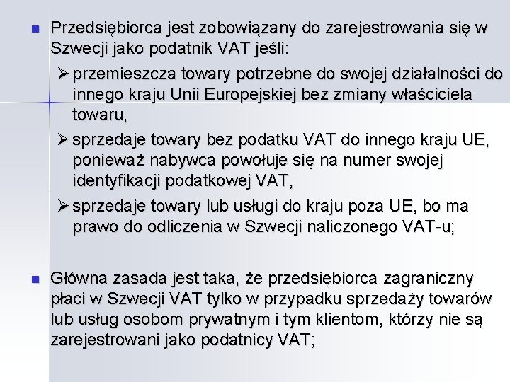  Przedsiębiorca jest zobowiązany do zarejestrowania się w Szwecji jako podatnik VAT jeśli: przemieszcza