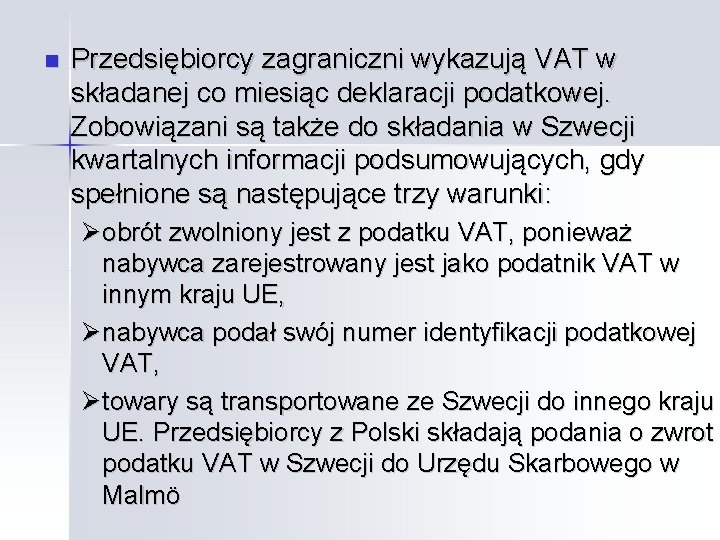  Przedsiębiorcy zagraniczni wykazują VAT w składanej co miesiąc deklaracji podatkowej. Zobowiązani są także