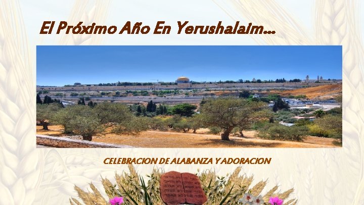 El Próximo Año En Yerushalaim… CELEBRACION DE ALABANZA Y ADORACION 