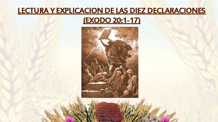 LECTURA Y EXPLICACION DE LAS DIEZ DECLARACIONES (EXODO 20: 1 -17) LECTURA Y EXPLICACION DE LAS DIEZ DECLARACIONES (EXODO 20: 1 -17)