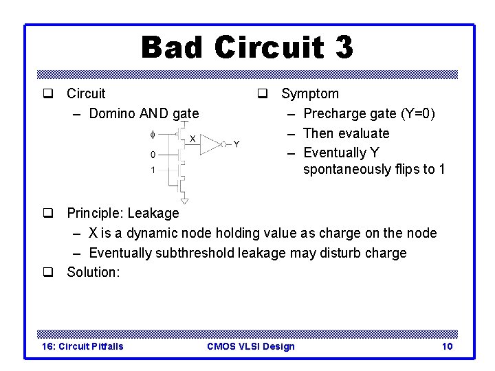 Bad Circuit 3 q Circuit – Domino AND gate q Symptom – Precharge gate