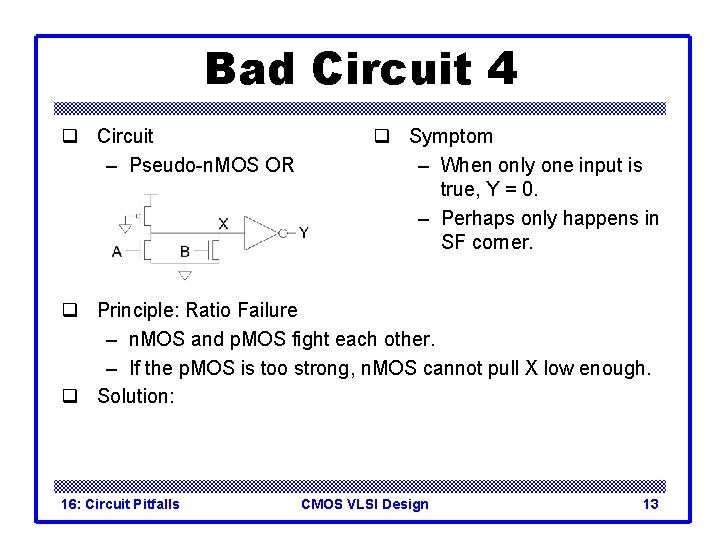 Bad Circuit 4 q Circuit – Pseudo-n. MOS OR q Symptom – When only