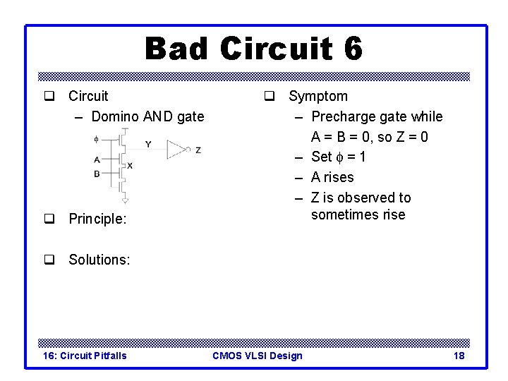 Bad Circuit 6 q Circuit – Domino AND gate q Principle: q Symptom –