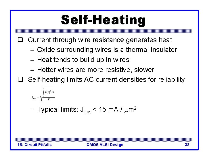 Self-Heating q Current through wire resistance generates heat – Oxide surrounding wires is a
