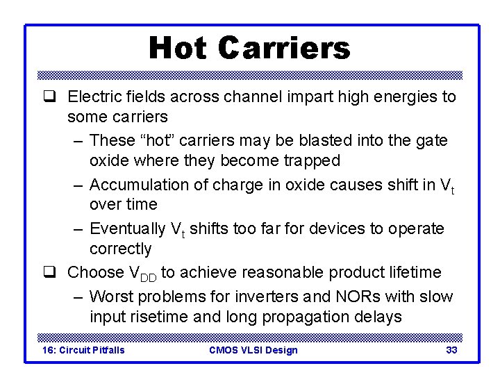 Hot Carriers q Electric fields across channel impart high energies to some carriers –