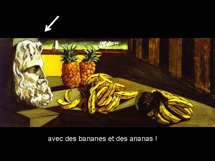 avec des bananes et des ananas ! 