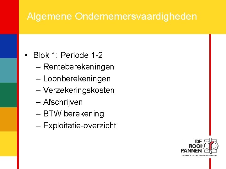 3 Algemene Ondernemersvaardigheden • Blok 1: Periode 1 -2 – Renteberekeningen – Loonberekeningen –