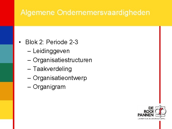 4 Algemene Ondernemersvaardigheden • Blok 2: Periode 2 -3 – Leidinggeven – Organisatiestructuren –