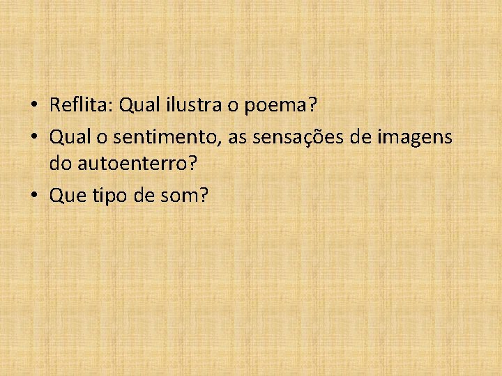  • Reflita: Qual ilustra o poema? • Qual o sentimento, as sensações de