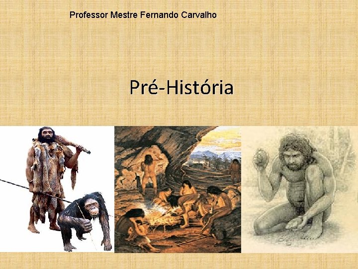 Professor Mestre Fernando Carvalho Pré-História 