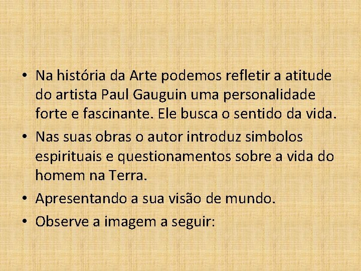  • Na história da Arte podemos refletir a atitude do artista Paul Gauguin