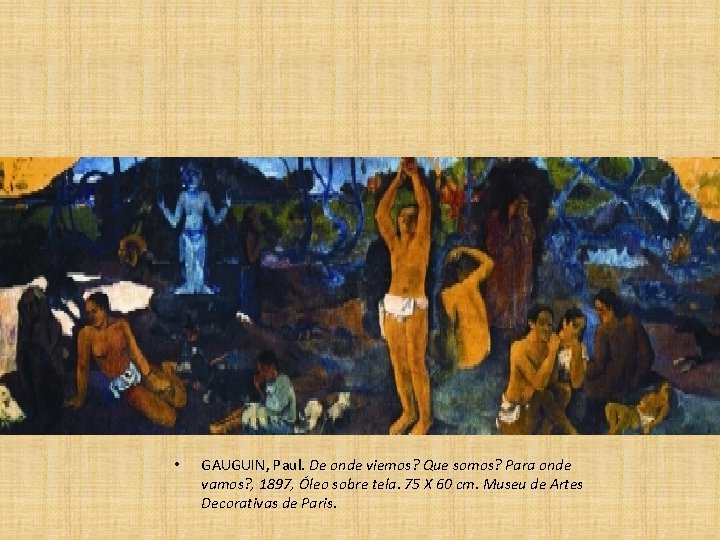  • GAUGUIN, Paul. De onde viemos? Que somos? Para onde vamos? , 1897,