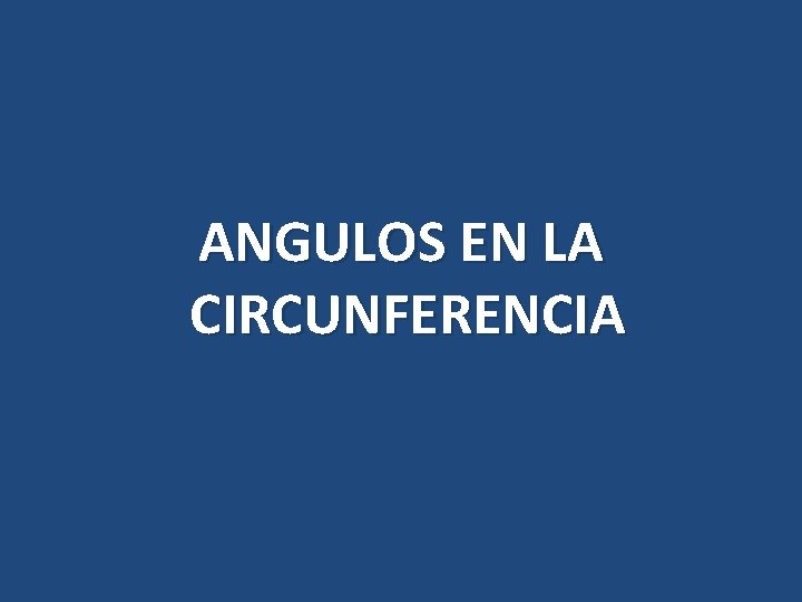 ANGULOS EN LA CIRCUNFERENCIA 