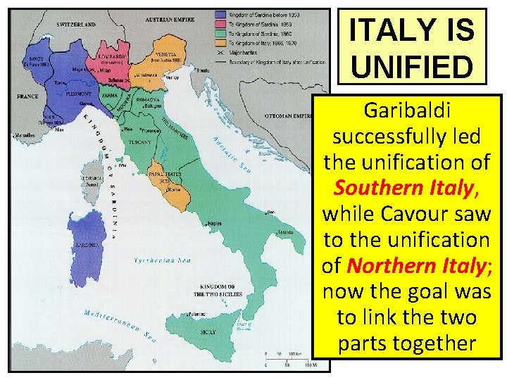 ITALY IS UNIFIED Garibaldi successfully led the unification of Southern Italy, while Cavour saw