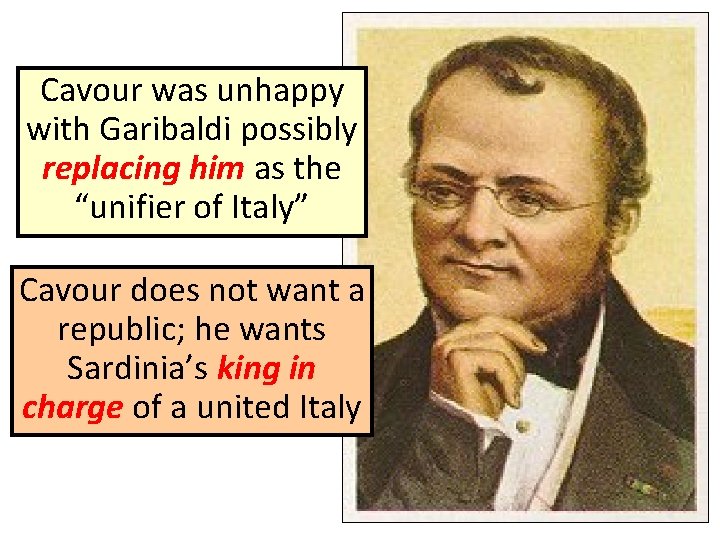 Cavour was unhappy with Garibaldi possibly replacing him as the “unifier of Italy” Cavour