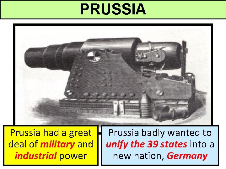 PRUSSIA Prussia had a great deal of military and industrial power Prussia badly wanted