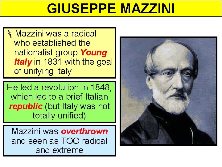 GIUSEPPE MAZZINI Mazzini was a radical who established the nationalist group Young Italy in