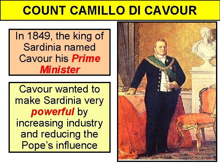 COUNT CAMILLO DI CAVOUR In 1849, the king of Sardinia named Cavour his Prime