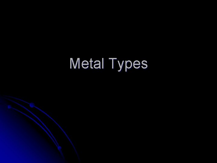 Metal Types 