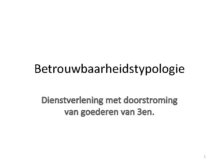 Betrouwbaarheidstypologie Dienstverlening met doorstroming van goederen van 3 en. 1 