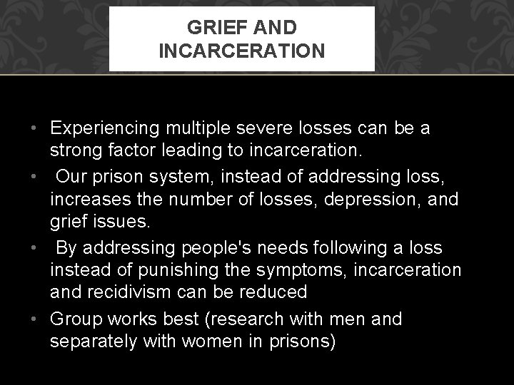 GRIEF AND INCARCERATION • Experiencing multiple severe losses can be a strong factor leading