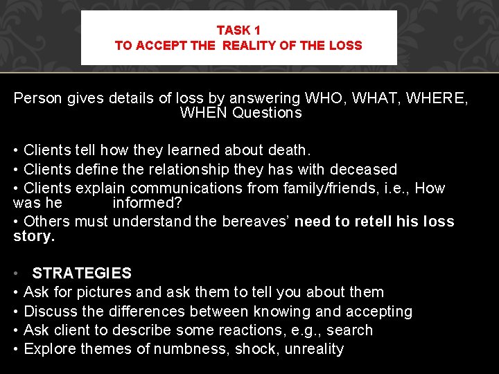 TASK 1 TO ACCEPT THE REALITY OF THE LOSS Person gives details of loss