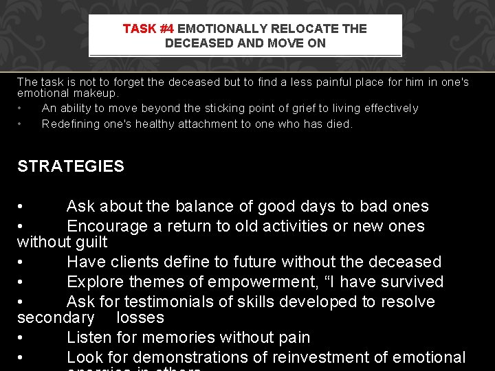 TASK #4 EMOTIONALLY RELOCATE THE DECEASED AND MOVE ON The task is not to