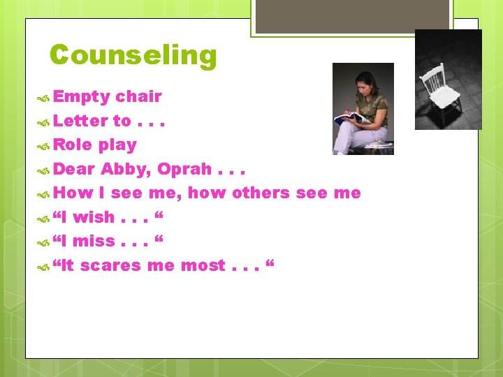 Counseling Empty chair Letter to. . . Role play Dear Abby, Oprah. . .