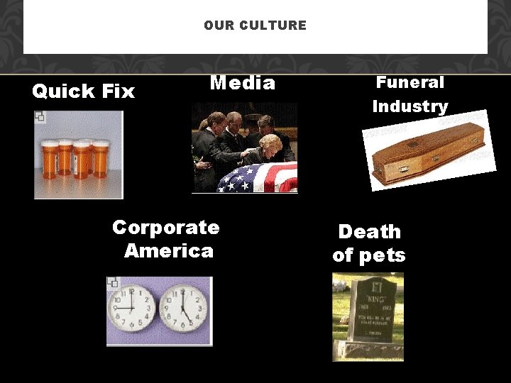 OUR CULTURE Quick Fix Media Corporate America Funeral Industry Death of pets 