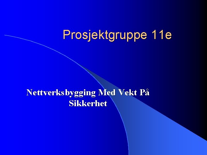 Prosjektgruppe 11 e Nettverksbygging Med Vekt På Sikkerhet 