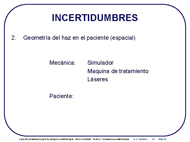 INCERTIDUMBRES 2. Geometría del haz en el paciente (espacial) Mecánica: Simulador Maquina de tratamiento