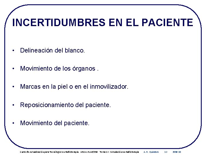 INCERTIDUMBRES EN EL PACIENTE • Delineación del blanco. • Movimiento de los órganos. •