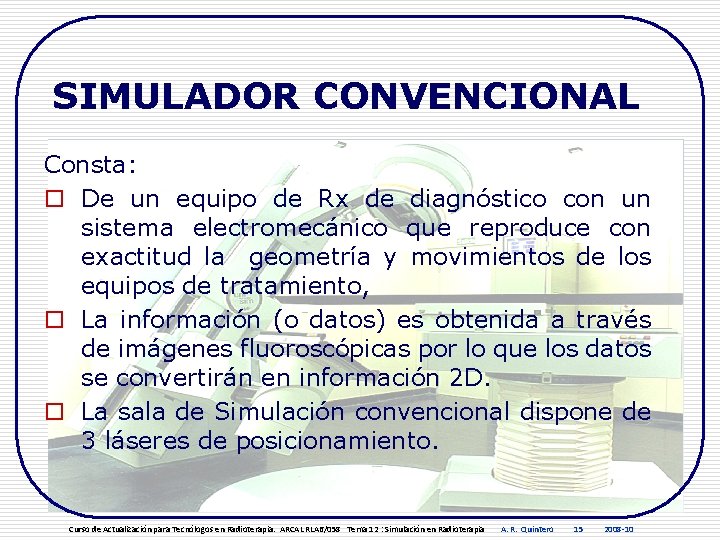 SIMULADOR CONVENCIONAL Consta: o De un equipo de Rx de diagnóstico con un sistema