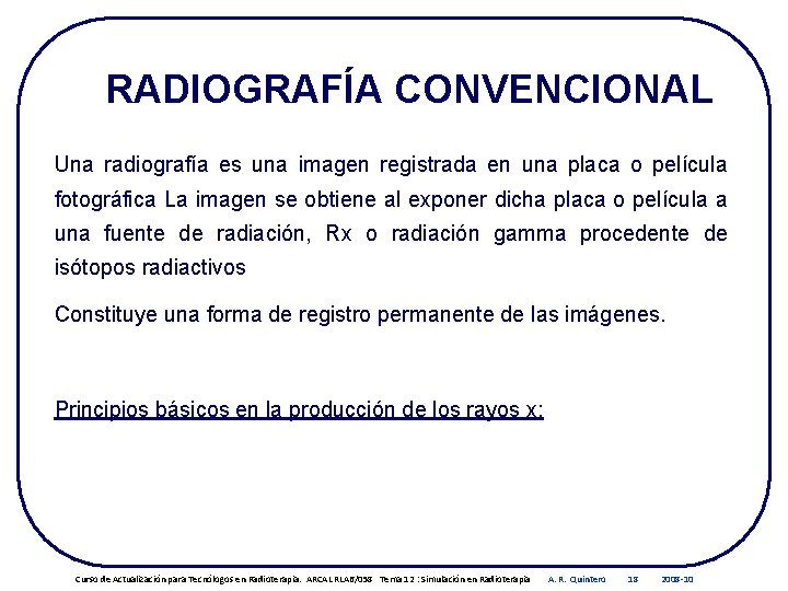 RADIOGRAFÍA CONVENCIONAL Una radiografía es una imagen registrada en una placa o película fotográfica