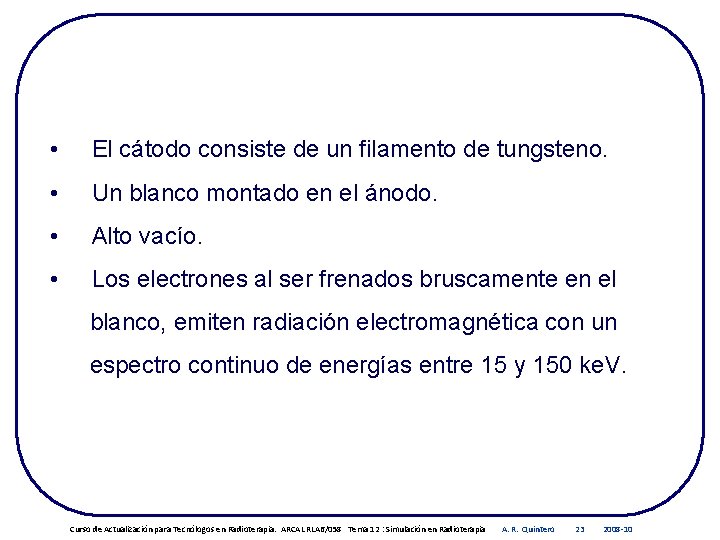  • El cátodo consiste de un filamento de tungsteno. • Un blanco montado