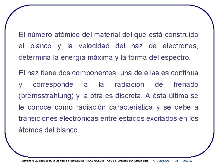 El número atómico del material del que está construido el blanco y la velocidad