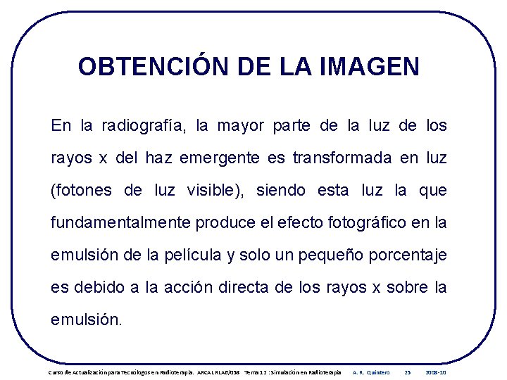 OBTENCIÓN DE LA IMAGEN En la radiografía, la mayor parte de la luz de