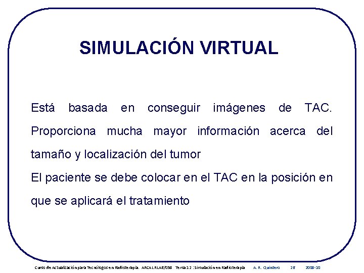 SIMULACIÓN VIRTUAL Está basada en conseguir imágenes de TAC. Proporciona mucha mayor información acerca