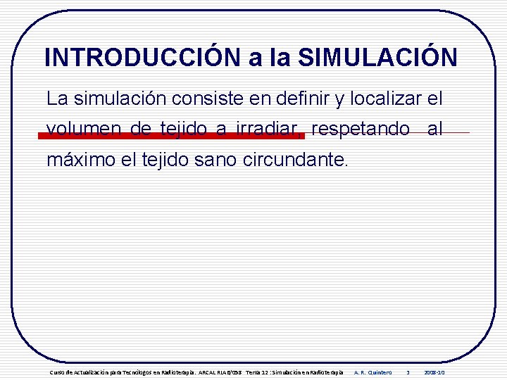 INTRODUCCIÓN a la SIMULACIÓN La simulación consiste en definir y localizar el volumen de