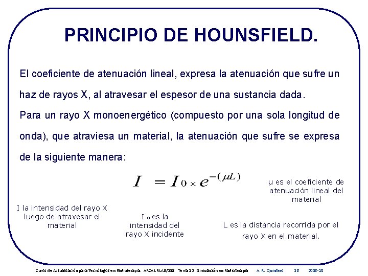 PRINCIPIO DE HOUNSFIELD. El coeficiente de atenuación lineal, expresa la atenuación que sufre un