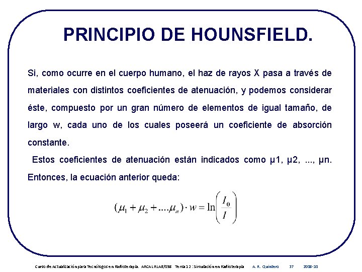 PRINCIPIO DE HOUNSFIELD. Si, como ocurre en el cuerpo humano, el haz de rayos